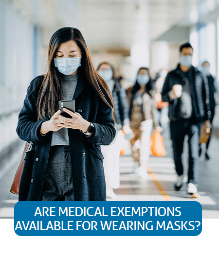 Go to Fast Facts page about Are Medical Exemptions Available For Wearing Masks? Go to Fast Facts page about Are Medical Exemptions Available For Wearing Masks?