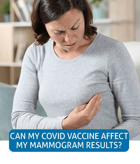 Go to Fast Facts page about the COVID-19 vaccine affecting mammogram results Go to Fast Facts page about the COVID-19 vaccine affecting mammogram results