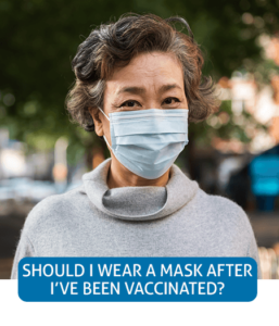 Go to Fast Facts page about wearing a mask after vaccination