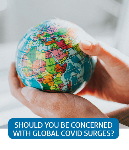 Go to Fast Facts page about Should You Be Concerned With Global COVID Surges?
