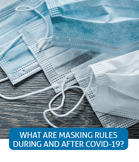 Go to Fast Facts page about What Masking Rules are During And After COVID-19