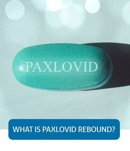 Go to Fast Facts page about what Paxlovid Rebound is
