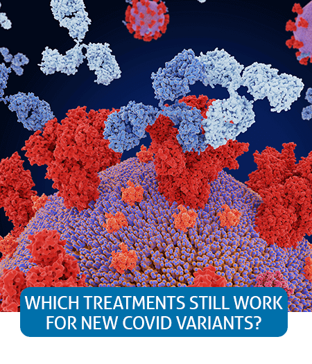 Go to Fast Facts page about Which Treatments Will Still Work For New COVID Variants