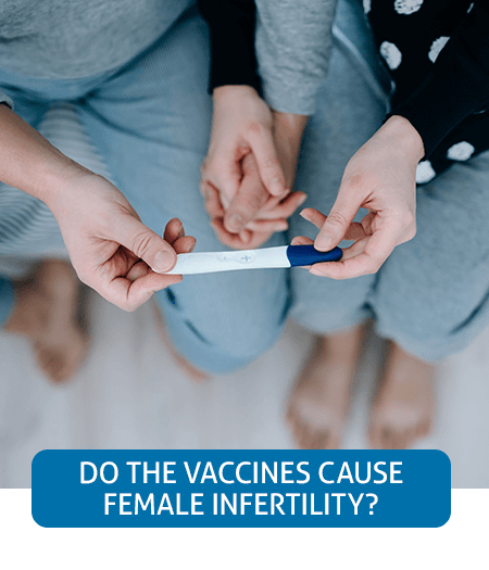 Go to Fast Facts page about vaccines and female infertility Go to Fast Facts page about vaccines and female infertility