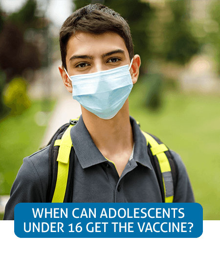 Go to Fast Facts page about adolescents under 16 getting the vaccine Go to Fast Facts page about adolescents under 16 getting the vaccine