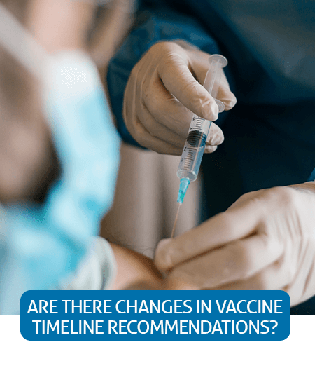 Go to Fast Facts page about changes in vaccine timeline recommendations