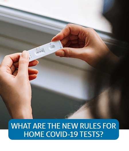Go to Fast Facts page about what the new rules for home COVID-19 tests are